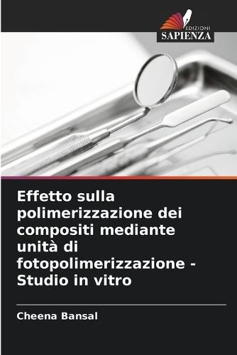 Effetto sulla polimerizzazione dei compositi mediante unità di fotopolimerizzazione - Studio in vitro