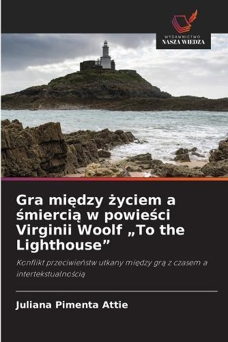 Gra między życiem a śmiercią w powieści Virginii Woolf ""To the Lighthouse""