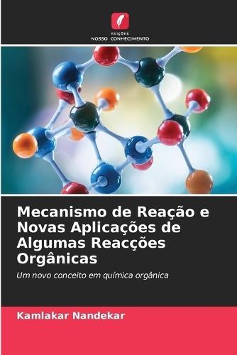 Mecanismo de Reação e Novas Aplicações de Algumas Reacções Orgânicas