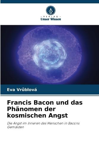 Francis Bacon und das Phänomen der kosmischen Angst