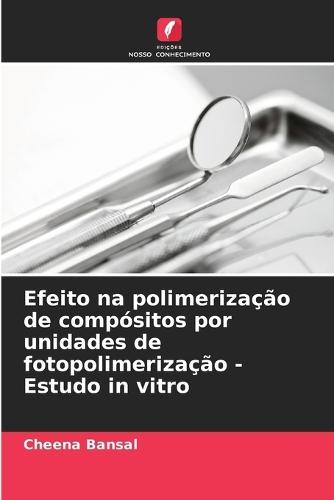 Efeito na polimerização de compósitos por unidades de fotopolimerização - Estudo in vitro