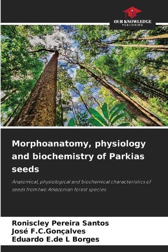 Morphoanatomy, physiology and biochemistry of Parkias seeds