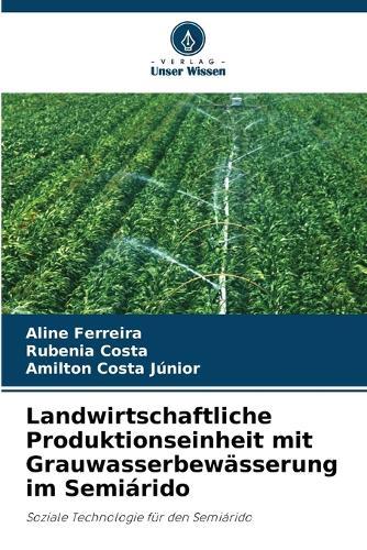 Landwirtschaftliche Produktionseinheit mit Grauwasserbewässerung im Semiárido