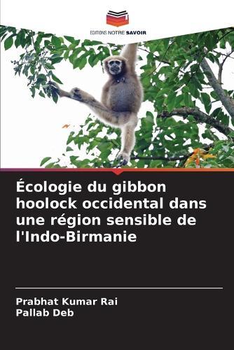 Écologie du gibbon hoolock occidental dans une région sensible de l'Indo-Birmanie