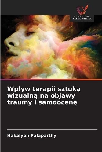 Wplyw terapii sztuką wizualną na objawy traumy i samoocenę