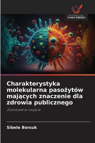 Charakterystyka molekularna pasożytów mających znaczenie dla zdrowia publicznego