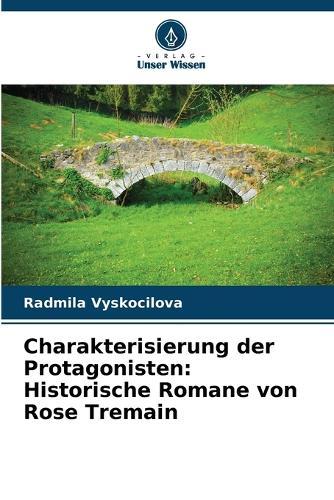 Charakterisierung der Protagonisten: Historische Romane von Rose Tremain