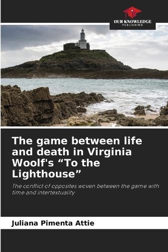 The game between life and death in Virginia Woolf's ""To the Lighthouse""