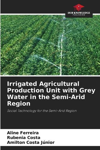 Irrigated Agricultural Production Unit with Grey Water in the Semi-Arid Region