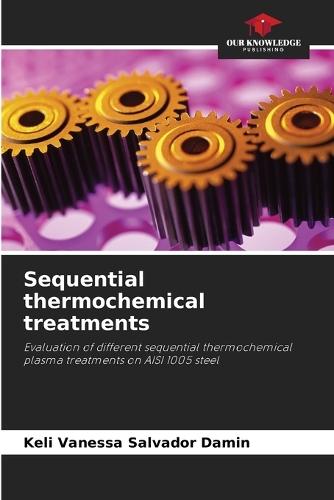 Sequential thermochemical treatments