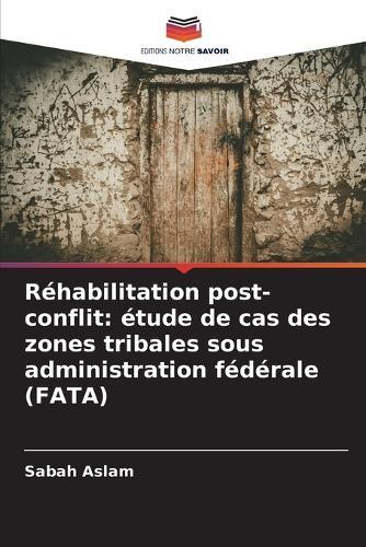 Réhabilitation post-conflit: étude de cas des zones tribales sous administration fédérale (FATA)