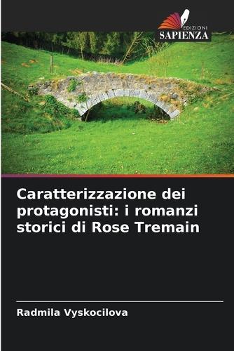 Caratterizzazione dei protagonisti: i romanzi storici di Rose Tremain