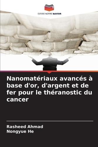 Nanomatériaux avancés à base d'or, d'argent et de fer pour le théranostic du cancer