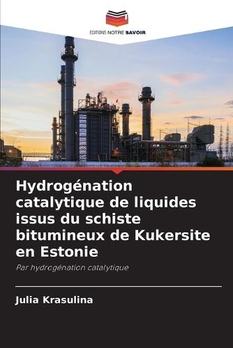 Hydrogénation catalytique de liquides issus du schiste bitumineux de Kukersite en Estonie