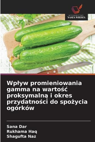 Wplyw promieniowania gamma na wartośc proksymalną i okres przydatności do spożycia ogórków
