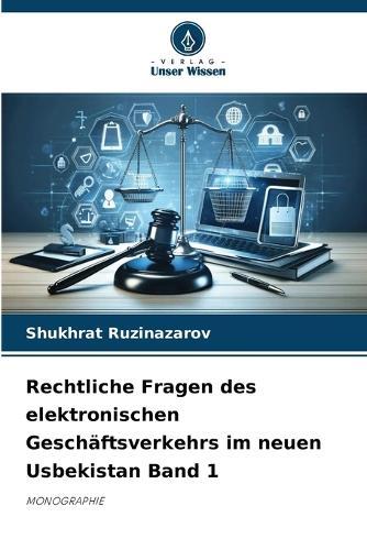 Rechtliche Fragen des elektronischen Geschäftsverkehrs im neuen Usbekistan Band 1