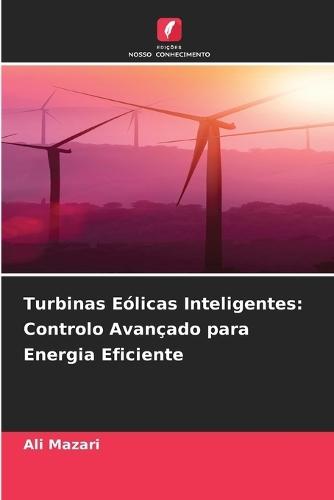 Turbinas Eólicas Inteligentes: Controlo Avançado para Energia Eficiente