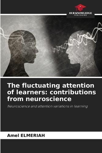 The fluctuating attention of learners: contributions from neuroscience