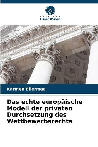 Das echte europäische Modell der privaten Durchsetzung des Wettbewerbsrechts