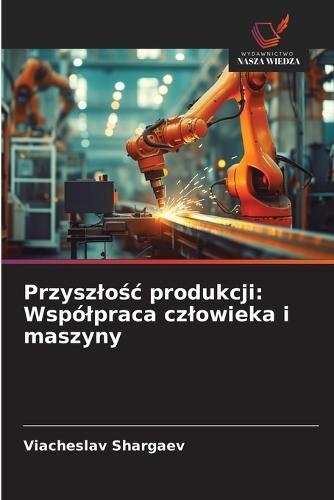 Przyszlośc produkcji: Wspólpraca czlowieka i maszyny