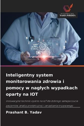 Inteligentny system monitorowania zdrowia i pomocy w naglych wypadkach oparty na IOT