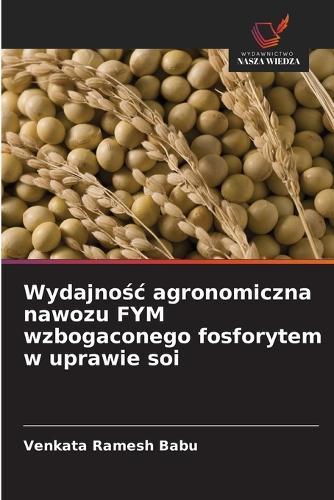 Wydajnośc agronomiczna nawozu FYM wzbogaconego fosforytem w uprawie soi