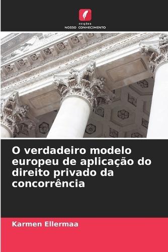 O verdadeiro modelo europeu de aplicação do direito privado da concorrência