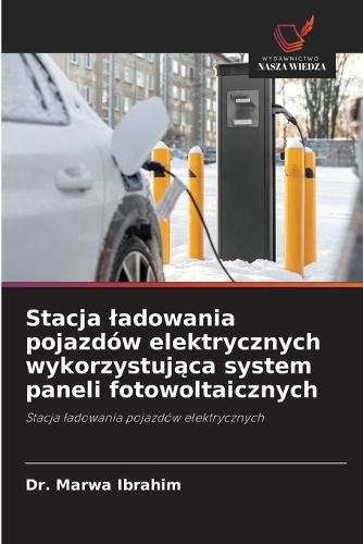 Stacja ladowania pojazdów elektrycznych wykorzystująca system paneli fotowoltaicznych