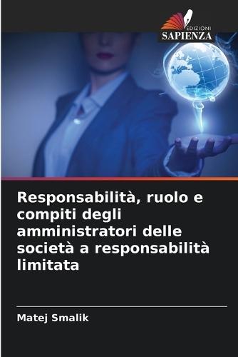 Responsabilità, ruolo e compiti degli amministratori delle società a responsabilità limitata