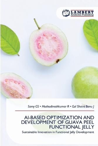 Ai-Based Optimization and Development of Guava Peel Functional Jelly