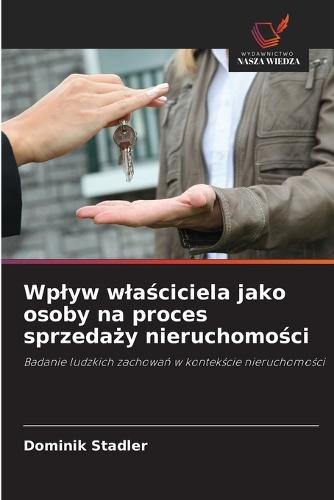 Wplyw wlaściciela jako osoby na proces sprzedaży nieruchomości