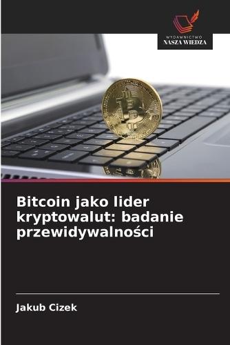 Bitcoin jako lider kryptowalut: badanie przewidywalności