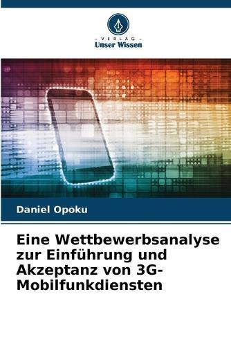 Eine Wettbewerbsanalyse zur Einführung und Akzeptanz von 3G-Mobilfunkdiensten