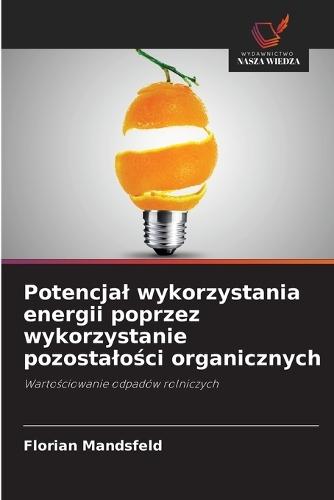 Potencjal wykorzystania energii poprzez wykorzystanie pozostalości organicznych