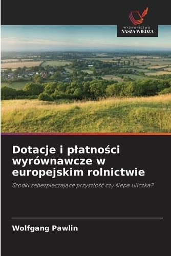 Dotacje i platności wyrównawcze w europejskim rolnictwie