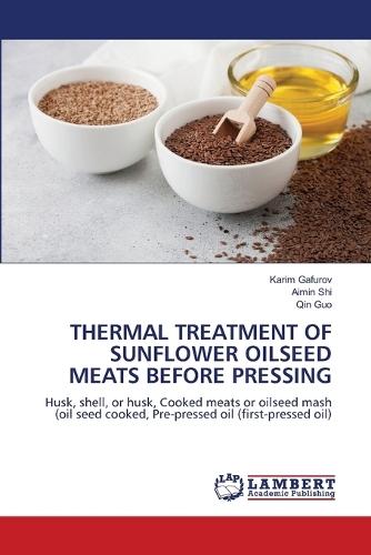 Thermal Treatment of Sunflower Oilseed Meats Before Pressing