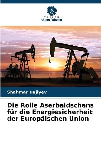 Die Rolle Aserbaidschans für die Energiesicherheit der Europäischen Union
