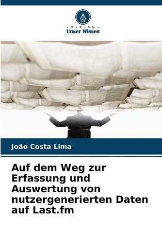 Auf dem Weg zur Erfassung und Auswertung von nutzergenerierten Daten auf Last.fm