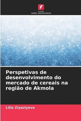 Perspetivas de desenvolvimento do mercado de cereais na região de Akmola