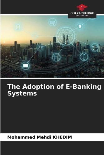 The Adoption of E-Banking Systems
