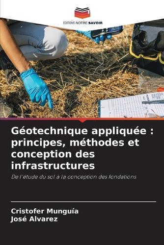 Géotechnique appliquée: principes, méthodes et conception des infrastructures