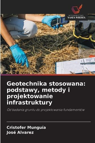 Geotechnika stosowana: podstawy, metody i projektowanie infrastruktury