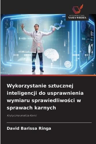 Wykorzystanie sztucznej inteligencji do usprawnienia wymiaru sprawiedliwości w sprawach karnych