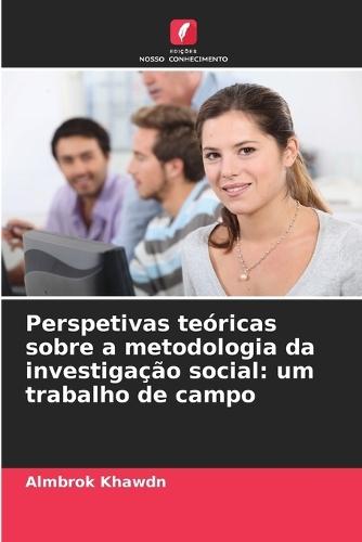 Perspetivas teóricas sobre a metodologia da investigação social: um trabalho de campo