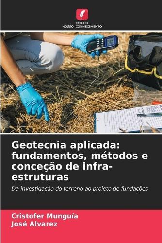 Geotecnia aplicada: fundamentos, métodos e conceção de infra-estruturas