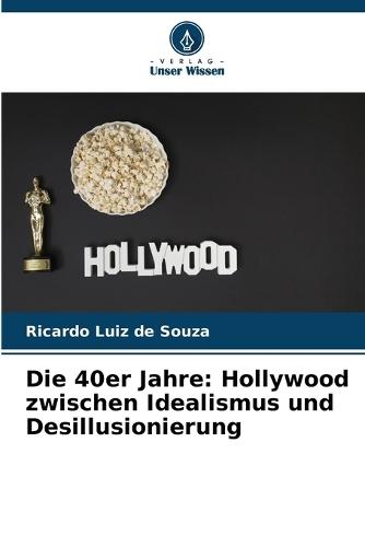 Die 40er Jahre: Hollywood zwischen Idealismus und Desillusionierung