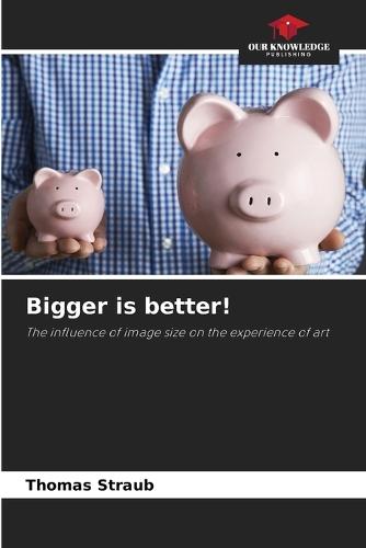Bigger is better!