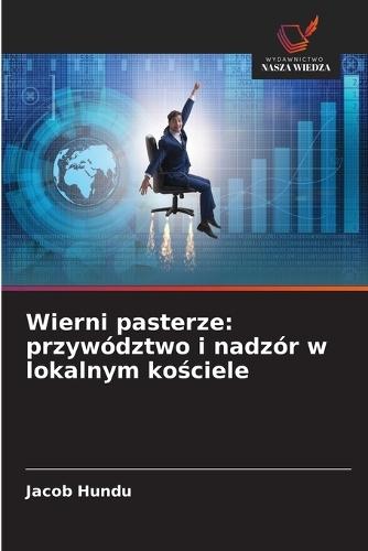 Wierni pasterze: przywództwo i nadzór w lokalnym kościele