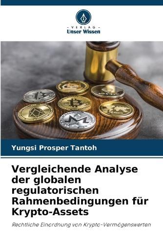 Vergleichende Analyse der globalen regulatorischen Rahmenbedingungen für Krypto-Assets