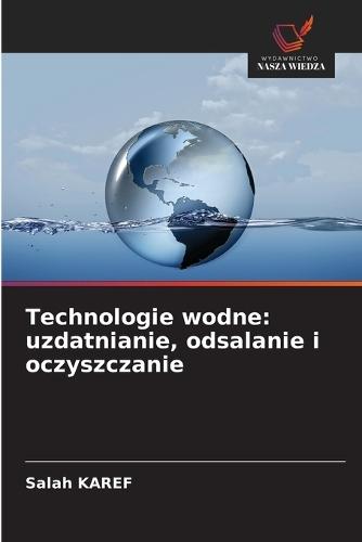 Technologie wodne: uzdatnianie, odsalanie i oczyszczanie